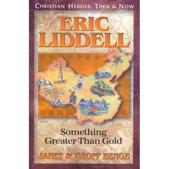 Eric Liddell: Something Greater Than Gold by Janet & Geoff Benge
