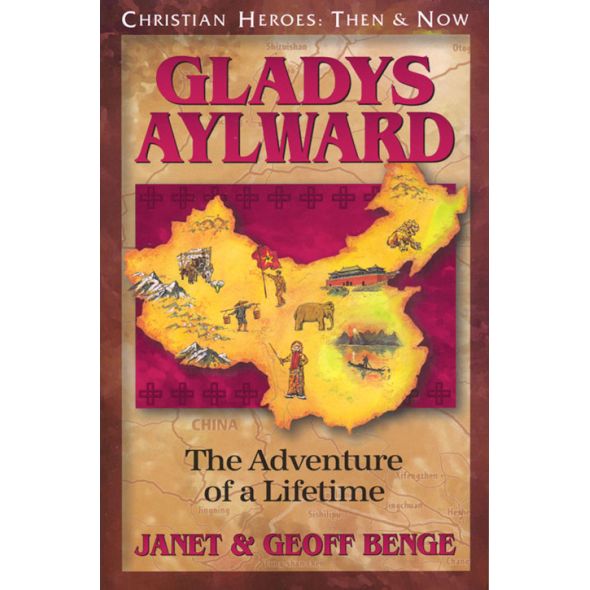 Gladys Aylward: The Adventure of a Lifetime by Janet & Geoff Benge