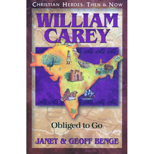 William Carey: Obliged to Go by Janet & Geoff Benge