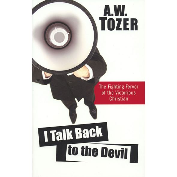 I Talk Back to the Devil by A. W. Tozer