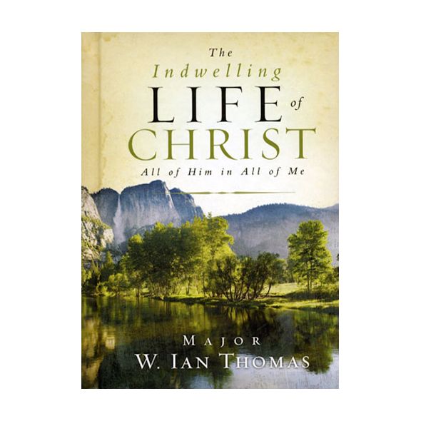 The Indwelling Life of Christ by Major W. Ian Thomas