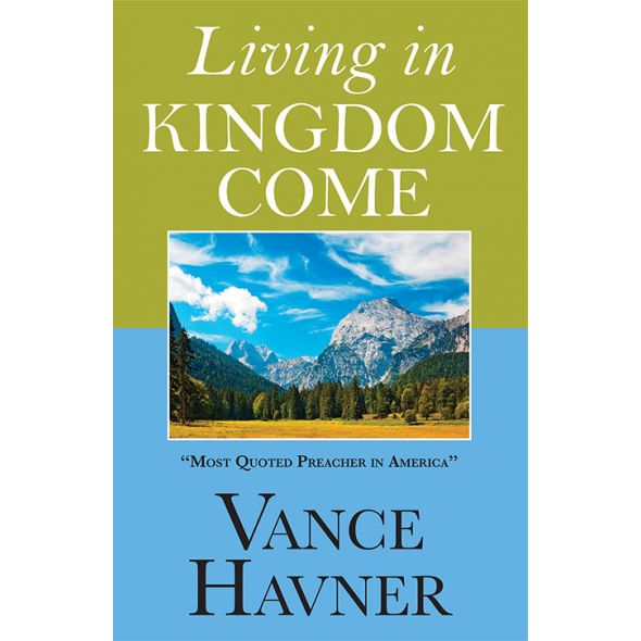 Living in Kingdom Come by Vance Havner