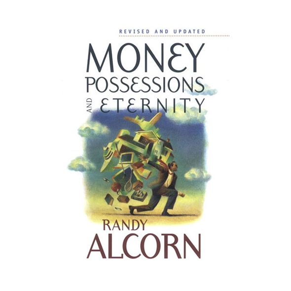 Money, Possessions and Eternity by Randy Alcorn