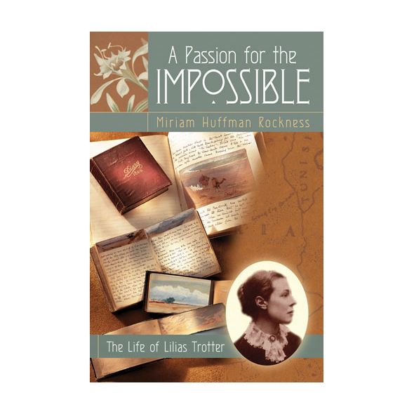 A Passion for the Impossible: The Life of Lilias Trotter