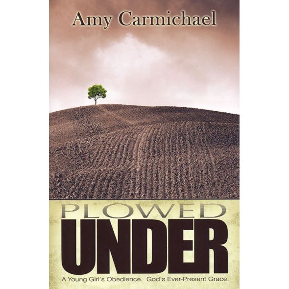 Plowed Under by Amy Carmichael