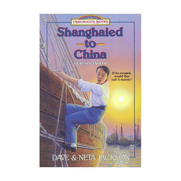 Shanghaied to China: Trailblazer Books (Hudson Taylor)