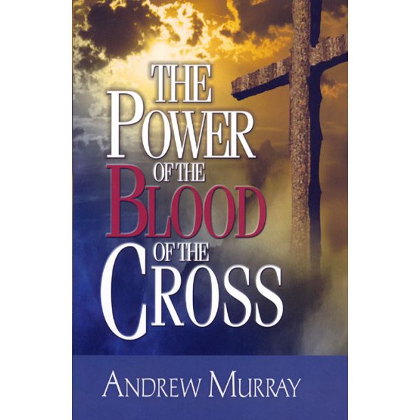 The Power of the Blood of the Cross by Andrew Murray
