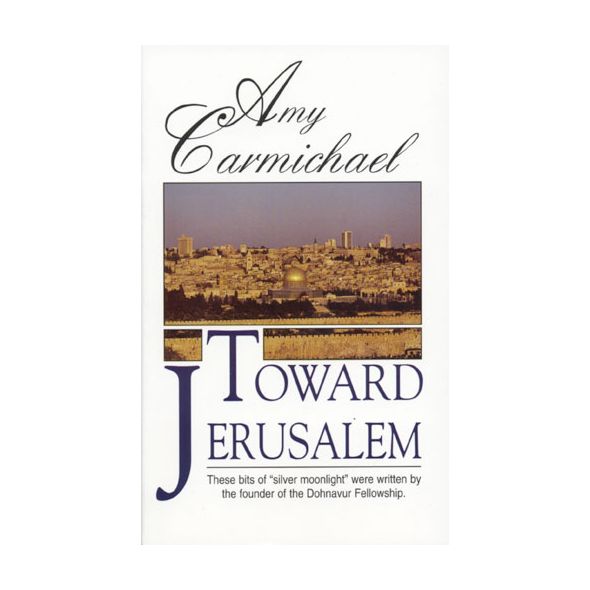 Toward Jerusalem by Amy Carmichael