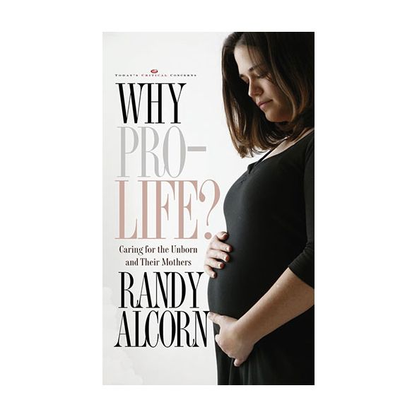 Why Pro Life? by Randy Alcorn