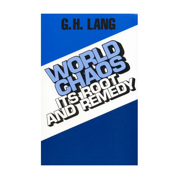 World Chaos: Its Root and Remedy by G. H. Lang